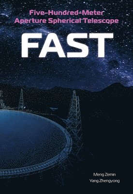 Zemin Meng, Zhengyong Yang - Five-Hundred-Meter Aperture Spherical Telescope (Fast): The History and Construction of the World's Largest Radio Telescope, Inbunden