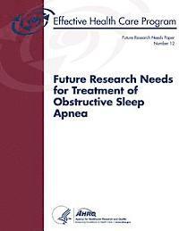 bokomslag Future Research Needs for Treatment of Obstructive Sleep Apnea: Future Research Needs Paper Number 12