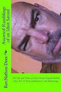 Nathon Q. Dees - Assorted Ramblings of an Idiot Savant: The Life and Times of Texas guitar Legend Nathobn Dees Vol. IV Poetry, Nathonisn's and Nathonolgy, Häftad