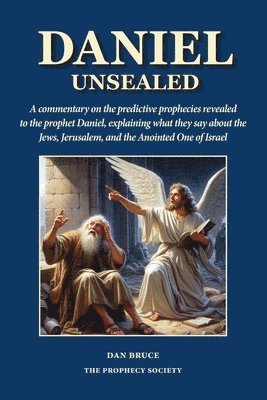 Daniel Unsealed: An exposition revealing what the seven chrono-specific predictive prophecies in Daniel say about history 1