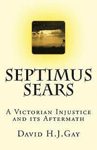 Septimus Sears: A Victorian Injustice & its Aftermath 1