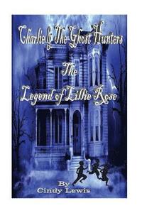 bokomslag Charlie and the Ghost Hunters: The Legend of Lillie Rose
