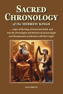 Sacred Chronology of the Hebrew Kings: A harmony of the reigns of the kings of Israel and Judah 1