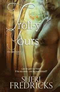 Troll-y Yours: Book Two The Centaurs Series 1