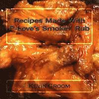 Recipes Made With P-Love's Smokin' Rub 1