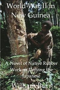 bokomslag World War II in New Guinea: A Novel of Native Rubber Workers Defying the Japanese