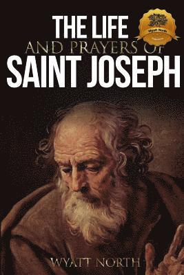Wyatt North - The Life and Prayers of Saint Joseph, Häftad