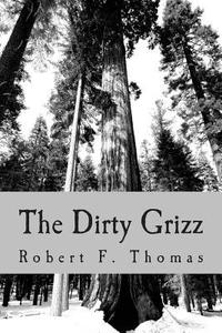 bokomslag The Dirty Grizz: A murder mystery in the wilds of northwest Montana