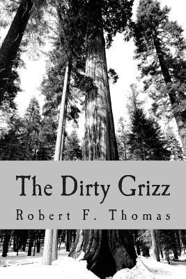 Robert F. Thomas - The Dirty Grizz: A murder mystery in the wilds of northwest Montana, Häftad