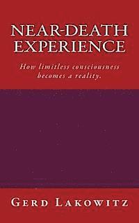 Near-death experience: How limitless consciousness becomes a reality. 1