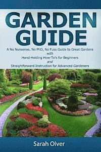bokomslag Garden Guide - A No Nonsense, No PhD, No Fuss Guide to Great Gardens with Hand-Holding How To's for Beginners and Straightforward Instruction for Adva