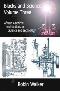 bokomslag Blacks and Science Volume Three: African American Contributions to Science and Technology