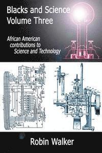 Blacks and Science Volume Three: African American Contributions to Science and Technology 1