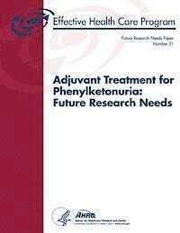 bokomslag Adjuvant Treatment for Phenylketonuria: Future Research Needs: Future Research Needs Paper Number 21