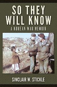 So They Will Know: A Korean War Memoir 1