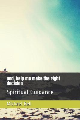 God, help me make the right decision 1