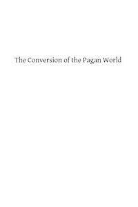 bokomslag The Conversion of the Pagan World: A Treatise on Catholic Foreign Missions