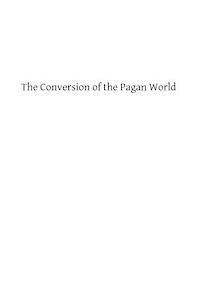 The Conversion of the Pagan World: A Treatise on Catholic Foreign Missions 1