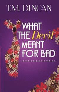 What the Devil Meant for Bad 1