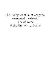 Gregory The Great, Brother Hermenegild Tosf - The Dialogues of Saint Gregory, surnamed the Great: Pope of Rome & the First of, Häftad
