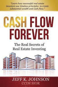 bokomslag Cash Flow Forever!: The Real Secrets of Real Estate Investing