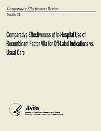 bokomslag Comparative Effectiveness of In-Hospital Use of Recombinant Factor VIIa for Off-Label Indications vs. Usual Care: Comparative Effectiveness Review Num