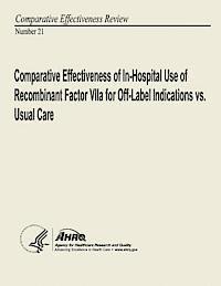 bokomslag Comparative Effectiveness of In-Hospital Use of Recombinant Factor VIIa for Off-Label Indications vs. Usual Care: Comparative Effectiveness Review Num