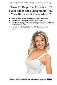 bokomslag "How To Help Cure Diabetes: 137 Simple Super Foods and Supplements That Your Dr. Doesn't Know About!"