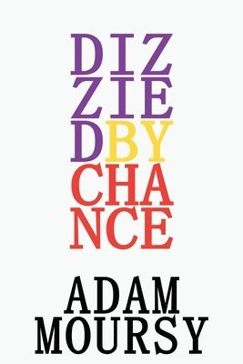 Dizzied by Chance: Poems of a Fringe Existence 1