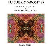 Fugue Composites: Journey of the Owl and The Flight of the Peacock 1