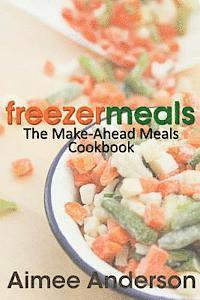 bokomslag Freezer Meals: The Make-Ahead Meals Cookbook
