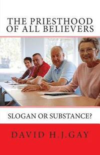 bokomslag The Priesthood of All Believers: Slogan or Substance?
