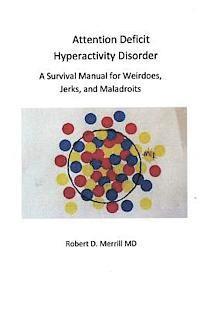 bokomslag Attention Deficit Hyperactivity Disorder A Survival Manual For Wiedos, Jerks, and Maladroits