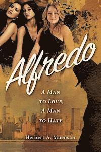 bokomslag Alfredo: A Man to Love, A Man to Hate