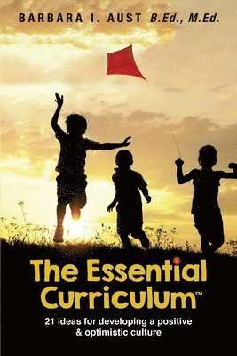 bokomslag The Essential Curriculum (TM): 21 ideas for developing a positive and optimistic culture