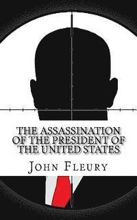 bokomslag The Assassination of the President of the United States: The Forgotten Assassination Attempts of U.S. Presidents