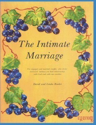 bokomslag The Intimate Marriage: A workbook for engaged and married couples who desire increased intimacy in their relationship with God and with one a