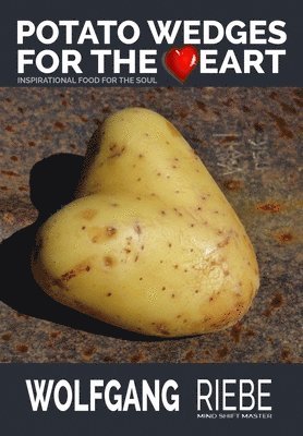 Wolfgang Riebe Csp - Potato Wedges for the Heart: Inspirational Food for the Soul, Häftad