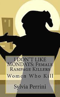 bokomslag I Don't Like Mondays: Female Rampage Killers: Women Who Kill