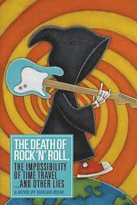 Duncan Milne - The Death of Rock 'n' Roll, The Impossibility of Time Travel and Other Lies, Häftad