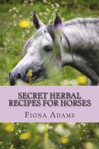 bokomslag Secret Herbal Recipes for Horses