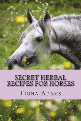 Fiona Adams - Secret Herbal Recipes for Horses, Häftad