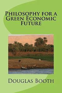 Douglas E. Booth - Philosophy for a Green Economic Future, Häftad