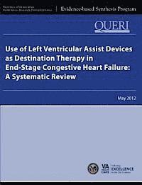 Health Services Research Service, U. S. Department of Veterans Affairs - Use of Left Ventricular Assist Devices as Destination Therapy in End-Stage Congestive Heart Failure: A Systematic Review, Häftad