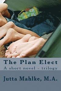 Jutta J. Mahlke M. a. - The Plan Elect: A short novel - trilogy, Häftad
