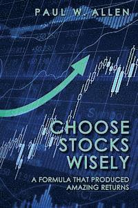 bokomslag Choose Stocks Wisely: A Formula That Produced Amazing Returns