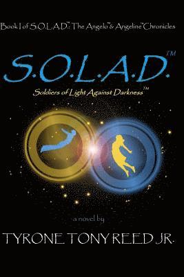 bokomslag S.O.L.A.D.: Soldiers of Light Against Darkness: Book I of S.O.L.A.D.: The Angelo & Angeline Chronicles