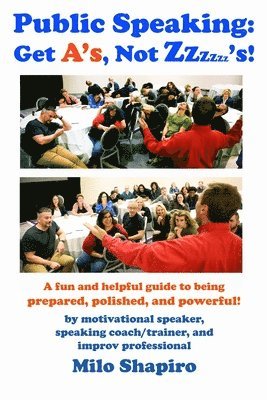 bokomslag Public Speaking: Get A's, Not Zzzzzz's!: A Fun And Helpful Guide to Being Prepared, Polished, and Powerful