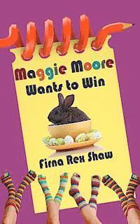 Firna Rex Shaw - Maggie Moore Wants to Win: (a children's book for ages 8,9,10,11,12), Häftad