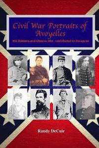 bokomslag Civil War Portraits of Avoyelles: The Faces of Avoyelles Soldiers and Citizens Who Contributed to the Cause